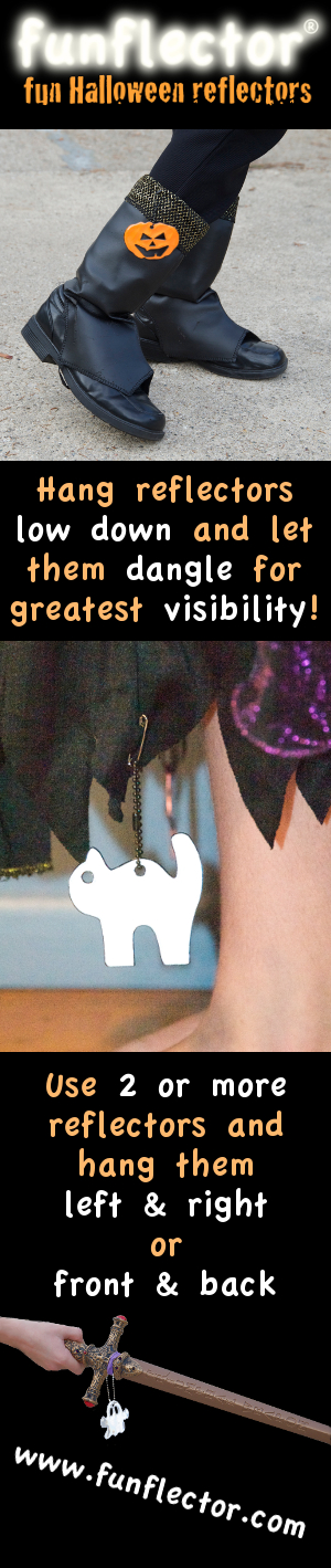 Hang Halloween reflectors low and let them dangle. Use at least 2, left+right or front+back. 